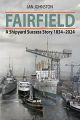 Fairfield - A Shipyard Success Story 1834 - 2024