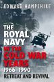 The Royal Navy in the Cold War Years, 1966–1990 - Retreat and Revival