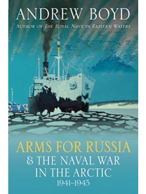 Arms for Russia & The Naval War in the Arctic - 1941–1945 - PRE ORDER
