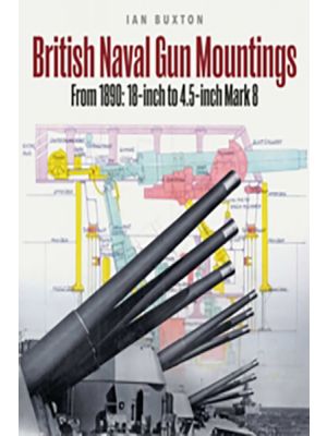British Naval Gun Mountings - From 1890 - 18-inch to 4.5-inch Mark 8 - PRE ORDER