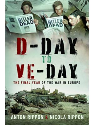 D-Day to VE Day - The Final Year of the War in Europe