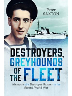 Destroyers, Greyhounds of the Fleet - Memoirs of a Naval Gunner in the Second World War - PRE ORDER