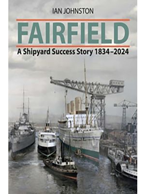 Fairfield - A Shipyard Success Story 1834 - 2024