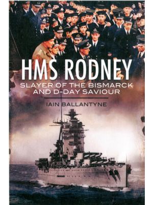 HMS Rodney - Slayer of the Bismarck and D-Day Saviour (RE-RELEASE)