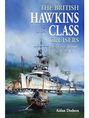 The British Hawkins Class Cruisers - An Odyssey Through Two World Wars - PRE ORDER