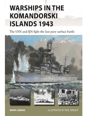 Warships in the Komandorski Islands 1943 - The USN and IJN fight the last pure surface battle (New Vanguard) - PRE ORDER